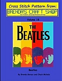 Beatles - Cross Stitch Pattern from Brendas Craft Shop - Volume 18: Cross Stitch Pattern from Brendas Craft Shop (Paperback)