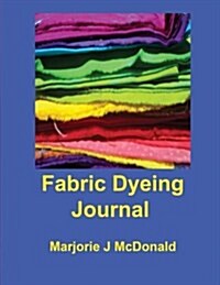 Fabric Dyeing Journal (Paperback)