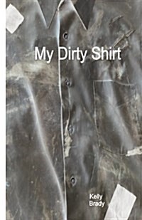 My Dirty Shirt: Accepting the Invitation to Wear Another Mans Shirt. (Paperback)