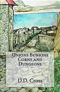 Onions Bunions Corns and Dungeons (Paperback)