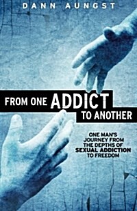 [중고] From One Addict to Another: One Man‘s Journey from the Depths of Sexual Addiction to Freedom (Paperback)