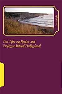 Troi Tyler My Mentor and Professor Natural Professional: To Know Her Is to Love Her Professionally (Paperback)