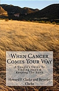 When Cancer Comes Your Way: A Couples Guide to Finding Hope & Keeping the Faith (Paperback)