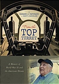 From the Top Turret: A Memoir of World War II and the American Dream (Paperback)