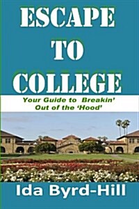 Escape to College: Your Guide to Breakin Out of the Hood (Paperback)