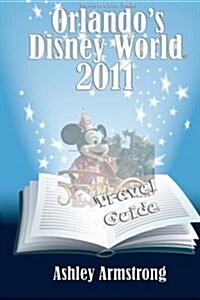 Orlandos Disney World 2011: Disney World Travel Guide Series (Paperback)