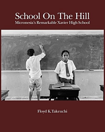 School on the Hill: Micronesias Remarkable Xavier High School (Paperback)