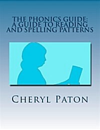 The Phonics Guide: A guide to reading and spelling patterns (Paperback)