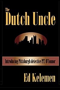 The Dutch Uncle: P. T. OConnor Investigates (Paperback)