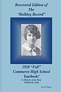 Recovered Edition of the Bulldog Record: 1928 Fall Commerce High School Yearbook (Paperback)