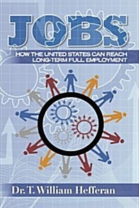 Jobs: How the United States Can Reach Long-Term Full Employment (Paperback)