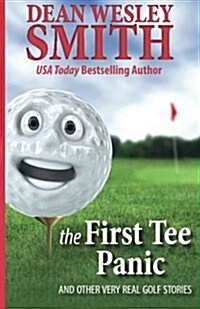 The First Tee Panic: And Other Very Real Golf Stories (Paperback)