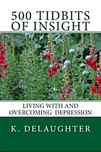 500 Tidbits of Insight: Living with and Overcoming Depression (Paperback)