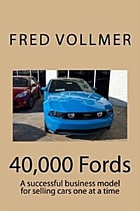 40,000 Fords: A Successful Business Model for Selling Cars One at a Time (Paperback)