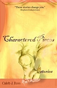 Charactered Pieces: Stories (Paperback)