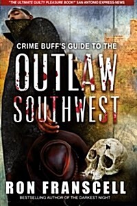 Crime Buffs Guide to the Outlaw Southwest (Paperback)