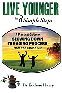Live Younger in 8 Simple Steps: A Practical Guide to Slowing Down Aging Process from the Inside Out (Paperback)