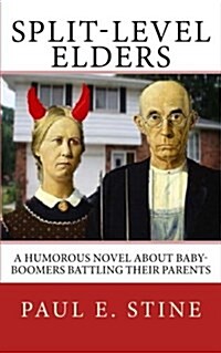 Split-Level Elders: A Humorous Novel about Baby-Boomers Battling Their Parents (Paperback)