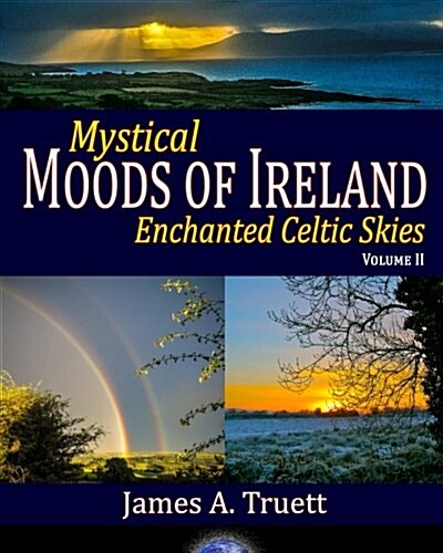 Mystical Moods of Ireland: Enchanted Celtic Skies, Vol. II (Paperback)