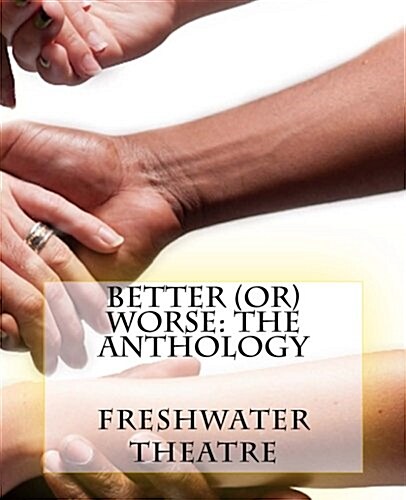 Better (Or) Worse: An Anthology (Paperback)