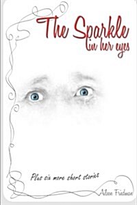 The Sparkle in Her Eyes Plus Six More Short Stories (Paperback)