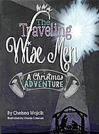 The Traveling Wise Men: A Christmas Adventure (Hardcover)