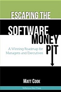 Escaping the Software Money Pit: A Winning Roadmap for Managers and Executives (Paperback)