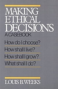 Making Ethical Decisions: A Casebook (Paperback)
