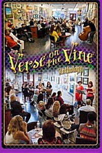 Verse on the Vine Anthology: A Celebration of Community, Poetry, Art & Wine (Paperback)