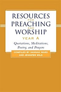 Resources for Preaching and Worship--Year a: Quotations, Meditations, Poetry, and Prayers (Paperback)