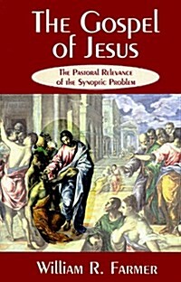 The Gospel of Jesus: The Pastoral Relevance of the Synoptic Problem (Paperback)