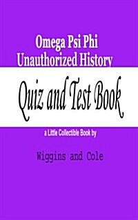 Omega Psi Phi Unauthorized History: Quiz and Test Book (Paperback)