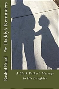 Daddys Reminders: A Black Fathers Message to His Daughter (Paperback)