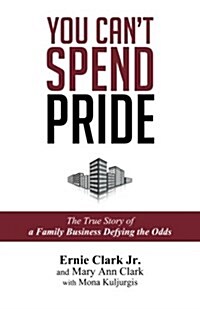 You Cant Spend Pride: The True Story of a Family Business Defying the Odds (Paperback)