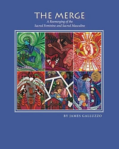 The Merge: A Reemerging of the Sacred Feminine and Sacred Masculine (Paperback)