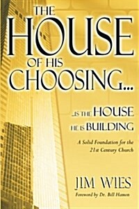 House of His Choosing...: A Solid Foundation for the 21st Century Church (Paperback)