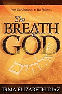 The Breath of God: From Our Emptiness to His Fullness (Paperback)