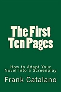 The First Ten Pages: How to Adapt Your Novel Into a Screenplay (Paperback)