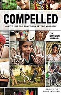 Compelled: How to Live for Something Beyond Yourself (Paperback)