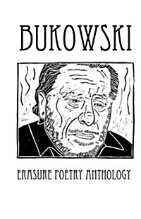 Bukowski Erasure Poetry Anthology: A Collection of Poems Based on the Writings of Charles Bukowski (Paperback)