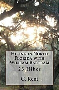 Hiking in North Florida with William Bartram: 25 Hikes (Paperback)