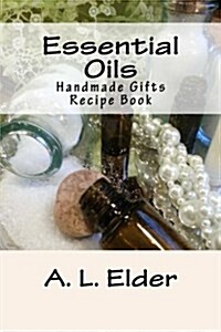 Essential Oils: Handmade Gifts: Recipe Book (Paperback)