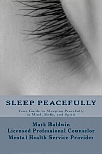 Sleep Peacefully: Your Guide to Sleeping Peacefully in Mind, Body, and Spirit (Paperback)