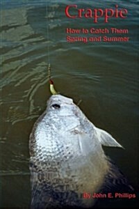 Crappie: How to Catch Them Spring and Summer (Paperback)