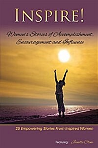 Inspire: Womens Stories of Accomplishment, Encouragement and Influence (Paperback)