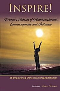 Inspire: Womens Stories of Accomplishment, Encouragement and Influence (Paperback)