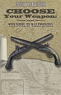 Choose Your Weapon: The Duel in California (Paperback)