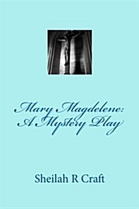 Mary Magdalene: A Mystery Play (Paperback)