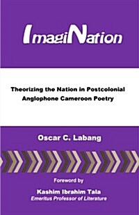 Imagination: Theorizing the Nation in Postcolonial Anglophone Cameroon Poetry (Paperback)