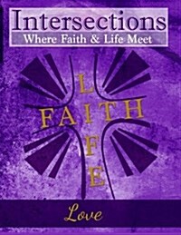 Intersections: Where Faith & Life Meet: Love (Paperback)